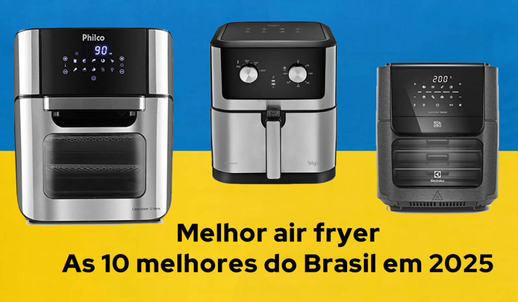 Melhor air fryer as 10 melhores do Brasil em 2025